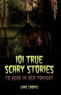 101 historias reales de miedo para leer esta noche en la cama - 101 True Scary Stories to Read in Bed Tonight