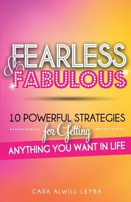 Sin miedo y fabuloso: 10 poderosas estrategias para conseguir lo que quieras en la vida - Fearless & Fabulous: 10 Powerful Strategies for Getting Anything You Want in Life