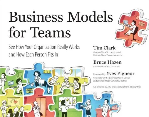 Modelos de Negocio para Equipos: Vea cómo funciona realmente su organización y cómo encaja cada persona en ella - Business Models for Teams: See How Your Organization Really Works and How Each Person Fits in