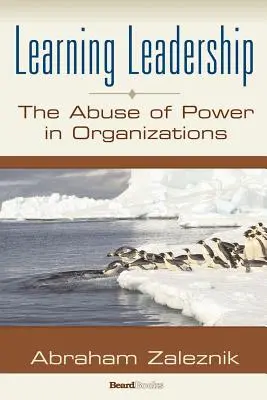 Aprendizaje del liderazgo: El abuso de poder en las organizaciones - Learning Leadership: The Abuse of Power in Organizations