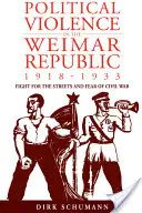 Violencia política en la República de Weimar, 1918-1933: La lucha por las calles y el miedo a la guerra civil - Political Violence in the Weimar Republic, 1918-1933: Fight for the Streets and Fear of Civil War