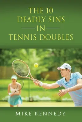 LOS 10 PECADOS MORTALES EN TENIS DOUBLES: Cómo mejorar su juego, mañana, ¡sin practicar! - THE 10 DEADLY SINS in TENNIS DOUBLES: How to Improve Your Game, Tomorrow, Without Practicing!