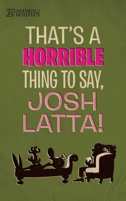 ¡Eso que dices es horrible, Josh Latta! - That's a horrible thing to say, Josh Latta!