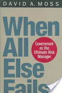 Cuando todo lo demás falla: El gobierno como último gestor de riesgos - When All Else Fails: Government as the Ultimate Risk Manager