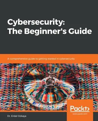 Ciberseguridad: Guía para principiantes - Cybersecurity: The Beginner's Guide