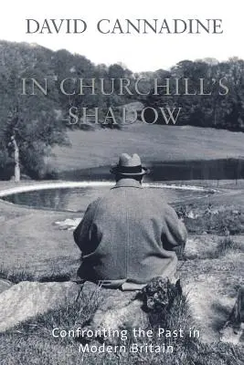 A la sombra de Churchill: confrontación con el pasado en la Gran Bretaña moderna - In Churchill's Shadow: Confronting the Past in Modern Britain