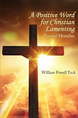 Una palabra positiva para el lamento cristiano: Homilías fúnebres - A Positive Word for Christian Lamenting: Funeral Homilies