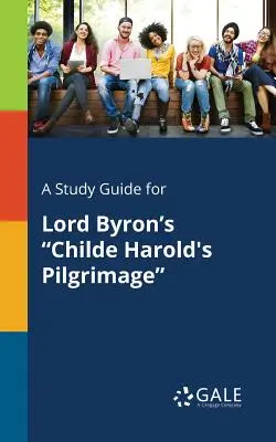 Guía de estudio de La peregrinación de Childe Harold, de Lord Byron - A Study Guide for Lord Byron's Childe Harold's Pilgrimage