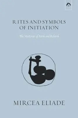 Ritos y símbolos de iniciación: Los misterios del nacimiento y el renacimiento - Rites and Symbols of Initiation: The Mysteries of Birth and Rebirth