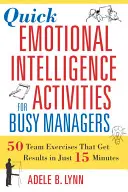 Actividades rápidas de inteligencia emocional para directivos ocupados: 50 ejercicios de equipo que obtienen resultados en sólo 15 minutos - Quick Emotional Intelligence Activities for Busy Managers: 50 Team Exercises That Get Results in Just 15 Minutes