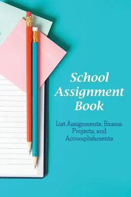 Libro de tareas escolares: Lista de tareas, exámenes, proyectos y logros - School Assignment Book: List Assignments, Exams, Projects, and Accomplishments