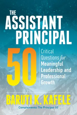 The Assistant Principal 50: Critical Questions for Meaningful Leadership and Professional Growth (Los 50 ayudantes del director: preguntas fundamentales para un liderazgo y un crecimiento profesional significativos) - The Assistant Principal 50: Critical Questions for Meaningful Leadership and Professional Growth