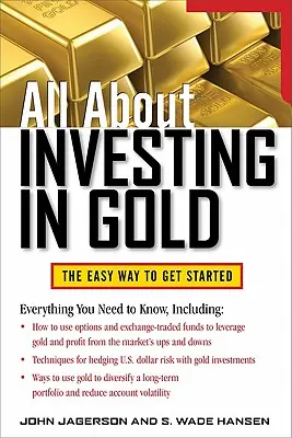 Todo sobre la inversión en oro: La manera fácil de empezar - All about Investing in Gold: The Easy Way to Get Started