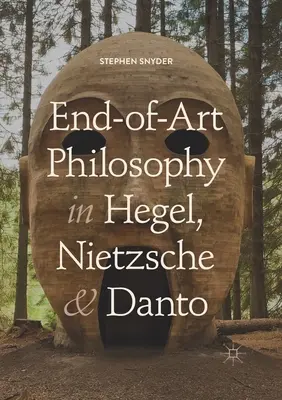 La filosofía del fin del arte en Hegel, Nietzsche y Danto - End-Of-Art Philosophy in Hegel, Nietzsche and Danto