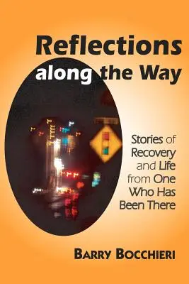 Reflexiones en el camino: Historias de recuperación y vida de alguien que ha pasado por lo mismo - Reflections Along the Way: Stories of Recovery and Life from One Who Has Been There