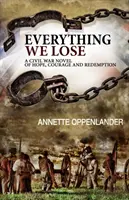 Todo lo que perdemos: una novela de la Guerra Civil sobre la esperanza, el valor y la redención - Everything We Lose: A Civil War Novel of Hope, Courage and Redemption