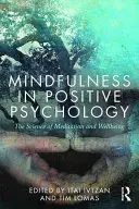 Mindfulness en la psicología positiva: La ciencia de la meditación y el bienestar - Mindfulness in Positive Psychology: The Science of Meditation and Wellbeing