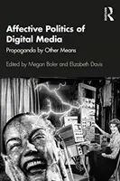Política afectiva de los medios digitales: Propaganda por otros medios - Affective Politics of Digital Media: Propaganda by Other Means