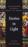 Historias a la luz: Guía de las vidrieras de la Basílica de la Universidad de Notre Dame - Stories in Light: A Guide to the Stained Glass of the Basilica at the University of Notre Dame