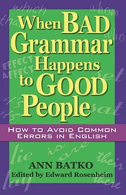 When Bad Grammar Happens to Good People: Cómo evitar errores comunes en inglés - When Bad Grammar Happens to Good People: How to Avoid Common Errors in English