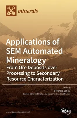 Aplicaciones de la mineralogía automatizada por SEM: De los yacimientos minerales a la caracterización de recursos secundarios pasando por el procesamiento - Applications of SEM Automated Mineralogy: From Ore Deposits over Processing to Secondary Resource Characterization