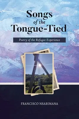 Songs of the Tongue-Tied: Poesía sobre la experiencia de los refugiados - Songs of the Tongue-Tied: Poetry of the Refugee Experience