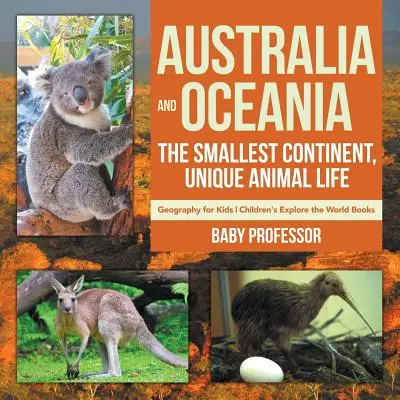 Australia y Oceanía: El Continente Más Pequeño, Vida Animal Única - Geografía para Niños - Libros Infantiles Explora el Mundo - Australia and Oceania: The Smallest Continent, Unique Animal Life - Geography for Kids - Children's Explore the World Books