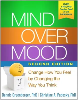 El Control de Tu Estado de Nimo, Segunda Edicin: Cambia Lo Que Sientes, Cambiando Cmo Piensas - Mind Over Mood, Second Edition: Change How You Feel by Changing the Way You Think