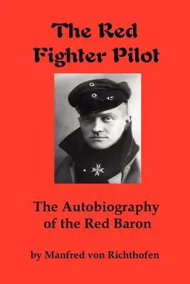 El piloto de caza rojo: La autobiografía del Barón Rojo - The Red Fighter Pilot: The Autobiography of the Red Baron