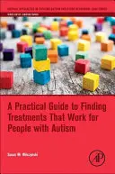 Guía práctica para encontrar tratamientos eficaces para personas con autismo - A Practical Guide to Finding Treatments That Work for People with Autism