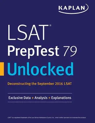 LSAT PrepTest 79 Desbloqueado: Datos exclusivos, análisis y explicaciones para el LSAT de septiembre de 2016 - LSAT PrepTest 79 Unlocked: Exclusive Data, Analysis & Explanations for the September 2016 LSAT