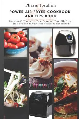 Libro de cocina y consejos para la freidora de aire: ¡Contiene 50 consejos para usar su Power Air Fryer XL/horno como un profesional y 21 recetas nutritivas para empezar! - Power Air Fryer Cookbook and Tips Book: Contains 50 Tips to Use Your Power Air Fryer XL/Oven Like a Pro and 21 Nutritious Recipes to Get Started!