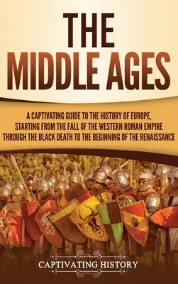 La Edad Media: Una guía cautivadora de la historia de Europa, desde la caída del Imperio Romano de Occidente hasta la Depresión Negra. - The Middle Ages: A Captivating Guide to the History of Europe, Starting from the Fall of the Western Roman Empire Through the Black Dea