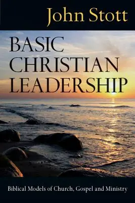 Liderazgo cristiano básico: Modelos bíblicos de iglesia, evangelio y ministerio - Basic Christian Leadership: Biblical Models of Church, Gospel and Ministry