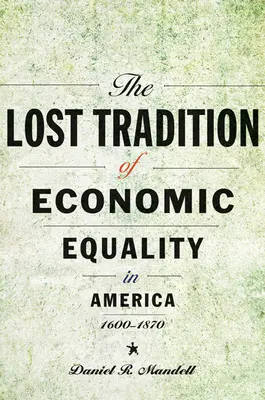 La tradición perdida de la igualdad económica en América, 1600-1870 - The Lost Tradition of Economic Equality in America, 1600-1870