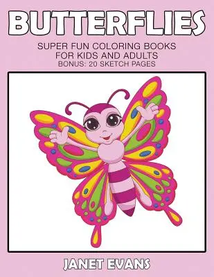 Mariposas: Libros para colorear súper divertidos para niños y adultos (Bonus: 20 páginas de bocetos) - Butterflies: Super Fun Coloring Books For Kids And Adults (Bonus: 20 Sketch Pages)