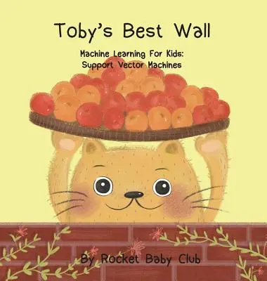 El mejor muro de Toby: Aprendizaje automático para niños: Máquinas de vectores soporte - Toby's best wall: Machine Learning For Kids: Support Vector Machines