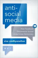 Medios antisociales: Cómo Facebook nos desconecta y socava la democracia - Antisocial Media: How Facebook Disconnects Us and Undermines Democracy