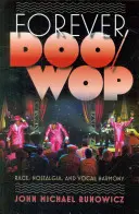 Forever Doo-Wop: Raza, nostalgia y armonía vocal - Forever Doo-Wop: Race, Nostalgia, and Vocal Harmony