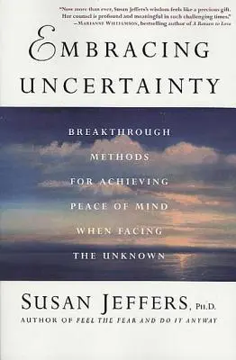 Abrazar la incertidumbre: métodos revolucionarios para lograr la paz mental cuando te enfrentas a lo desconocido - Embracing Uncertainty: Breakthrough Methods for Achieving Peace of Mind When Facing the Unknown