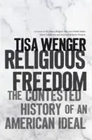 Religious Freedom: La controvertida historia de un ideal americano - Religious Freedom: The Contested History of an American Ideal