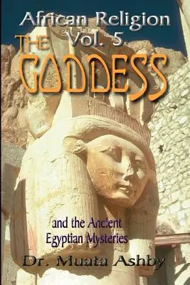 Religión Africana Volumen 5: La Diosa y los Misterios EgipciosEl Camino de la Diosa El Camino de la Diosa - African Religion Volume 5: The Goddess and the Egyptian Mysteriesthe Path of the Goddess the Goddess Path