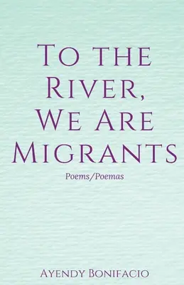 Al río, somos emigrantes - To the River, We Are Migrants