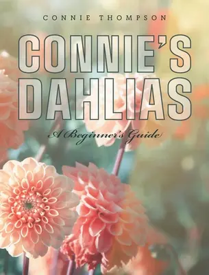 Las dalias de Connie: Guía para principiantes - Connie's Dahlias: A Beginner's Guide