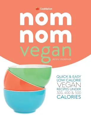 Libro de recetas Skinny Nom Nom VEGAN: : Recetas veganas fáciles y rápidas con menos de 300, 400 y 500 calorías - Skinny Nom Nom VEGAN cookbook: : Quick & easy low calorie vegan recipes under 300, 400 & 500 calories