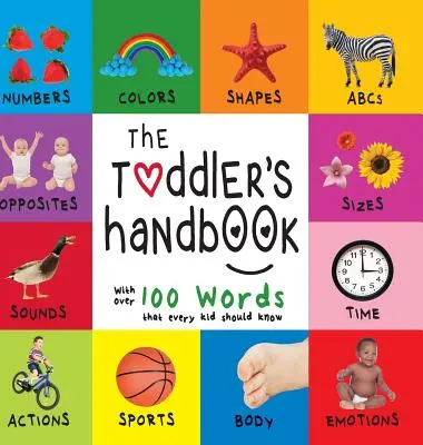 El manual del niño pequeño: Números, colores, formas, tamaños, animales del abecedario, opuestos y sonidos, con más de 100 palabras que todo niño debe conocer (En - The Toddler's Handbook: Numbers, Colors, Shapes, Sizes, ABC Animals, Opposites, and Sounds, with Over 100 Words That Every Kid Should Know (En