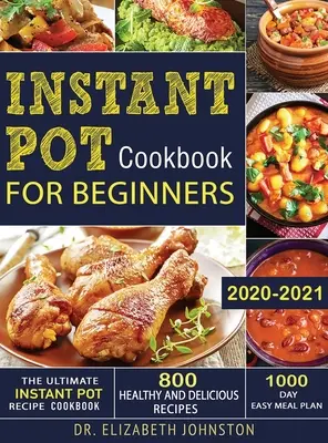 El mejor libro de recetas instantáneas con 800 recetas sanas y deliciosas - Plan de comidas fáciles para 1000 días - The Ultimate Instant Pot Recipe Cookbook with 800 Healthy and Delicious Recipes - 1000 Day Easy Meal Plan