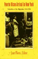 Llegada de puertorriqueños a Nueva York: Narrativas de la migración, 1920-1950 - Puerto Rican Arrival in New York: Narratives of the Migration, 1920-1950