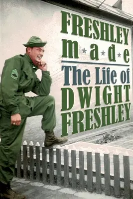 Freshley Made: La vida de Dwight Freshley: La vida de Dwight Freshley - Freshley Made: The Life of Dwight Freshley: The Life of Dwight Freshley