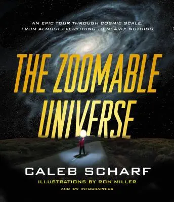 El universo ampliable: Un viaje épico a través de la escala cósmica, desde casi todo hasta casi nada - The Zoomable Universe: An Epic Tour Through Cosmic Scale, from Almost Everything to Nearly Nothing